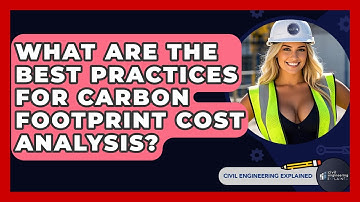 What Are The Best Practices For Carbon Footprint Cost Analysis? - Civil Engineering Explained