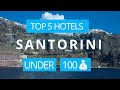 Top 5 Hotels in Santorini under 100 euros, Best Hotel Recommendations