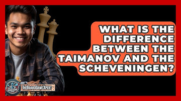 What Is The Difference Between The Taimanov And The Scheveningen? - The Board Game Xpert