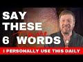 Say These 6 Words. Six MORE Words That Will Make Manifesting Easy And Effective