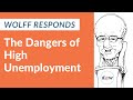 Wolff Responds: The Dangers of High Unemployment