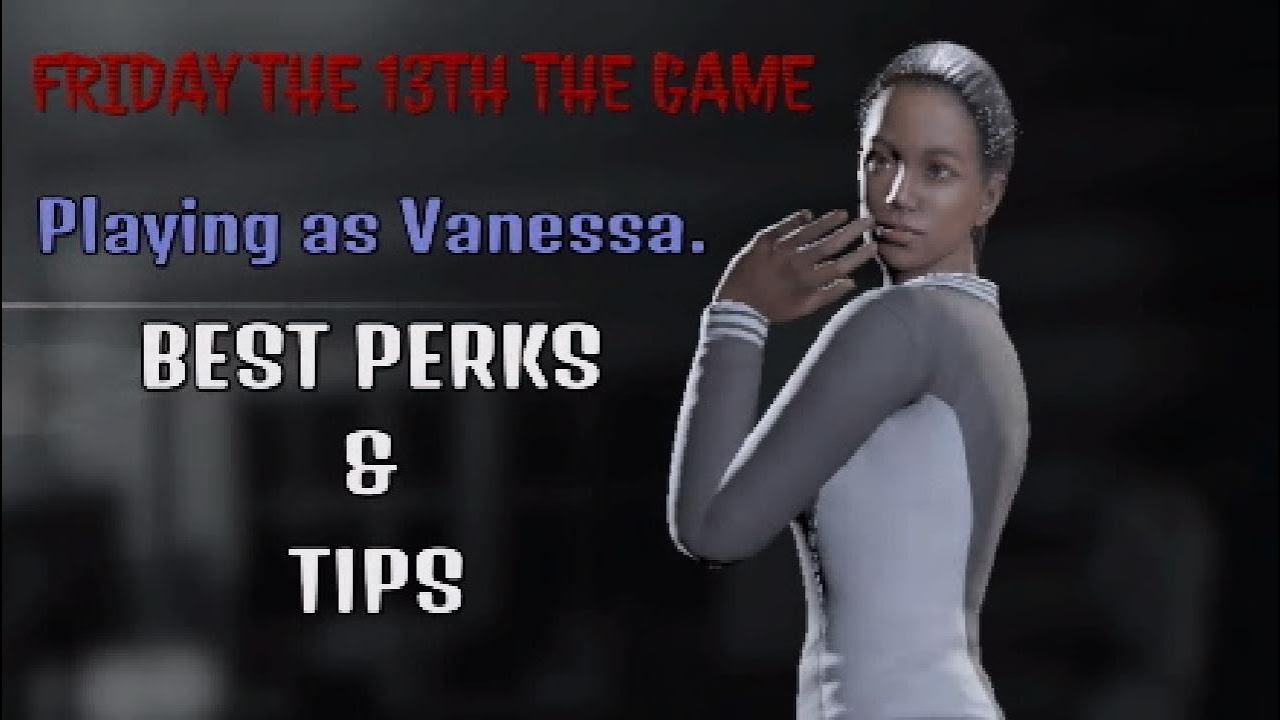 FRIDAY THE 13TH THE GAME Vanessa BEST PERKS & TIPS.