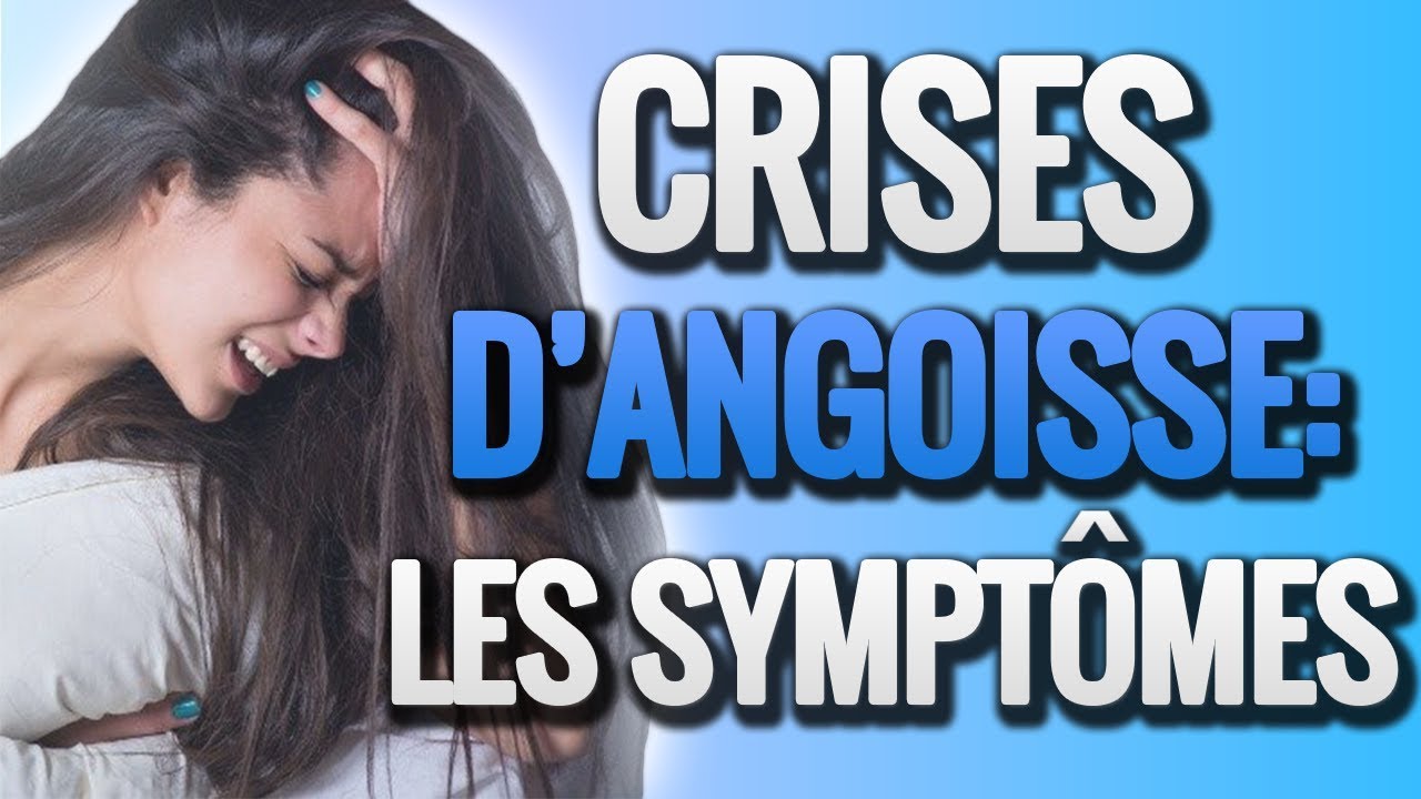 Crise Dangoisse Les 3 Symptômes à Connaître Obligatoirement Youtube