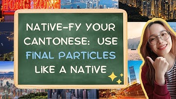 Final Particles Part 1: Perfect Your Cantonese with Final Particles!