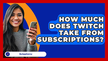 How Much Does Twitch Take From   Subscriptions? - Be App Savvy