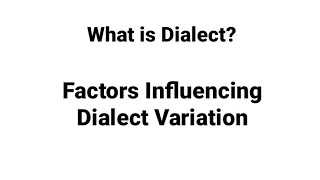 Dialect. Factors Influencing Dialect Variation.
