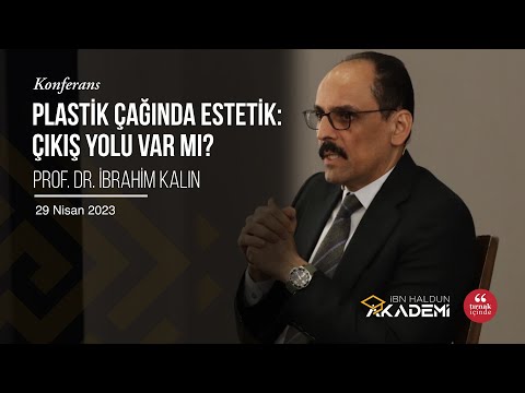 Plastik Çağında Estetik: Çıkış Yolu Var Mı? I Prof. Dr. İbrahim Kalın #İbnHaldunAkademi