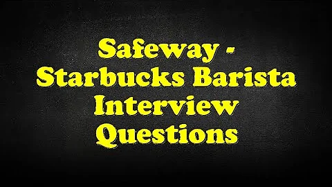 Safeway - Starbucks Barista Interview Questions
