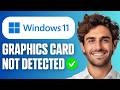 How To Fix Graphics Card Not Detected in Windows 11 (Laptop & PC) (Full Guide 2026)