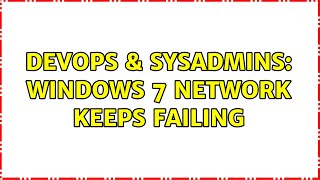 Celebrity DevOps & SysAdmins: Windows 7 network keeps failing Profile