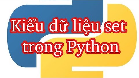 Kiểu dữ liệu set trong Python: cách khai báo và sử dụng kiểu set