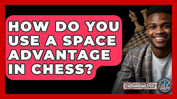 How Do You Use A Space Advantage In Chess? - The Board Game Xpert