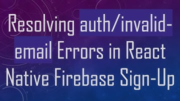 Resolving auth/invalid-email Errors in React Native Firebase Sign-Up