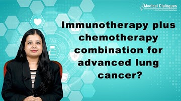 Immunotherapy plus chemotherapy combination for advanced lung cancer improves and prolongs life