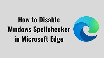 How to Disable Windows Spellchecker in Microsoft Edge