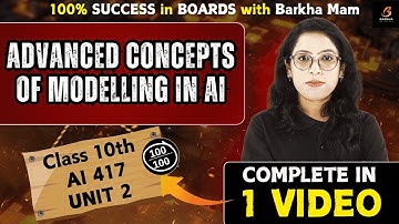 🔥Advanced Concepts of Modelling in AI |Class10 Unit 2 |Complete|100% Board Exam One Shot💯|Barkha Mam