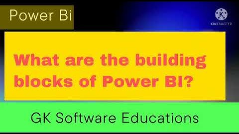 What Are The Building Blocks of power bi