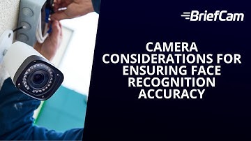 Camera Considerations for Ensuring Face Recognition Accuracy