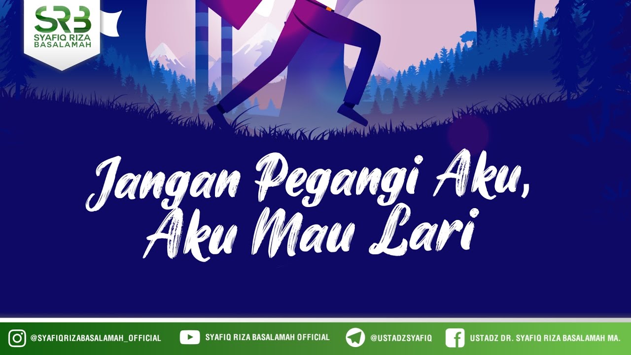 ⁣Jangan Pegangi Aku, Aku Mau Lari - Ustadz Dr Syafiq Riza Basalamah MA