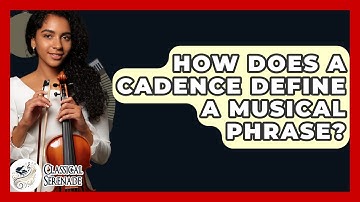 How Does A Cadence Define A Musical Phrase? - Classical Serenade