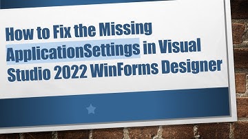 How to Fix the Missing ApplicationSettings in Visual Studio 2022 WinForms Designer