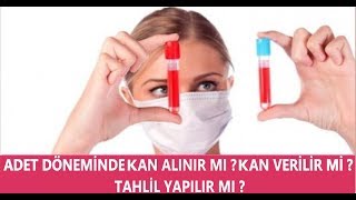 Adet Dönemi̇nde Kan Alinir Mi ? Kan Veri̇li̇r Mi̇ ? Kan Tahli̇li̇ Yapilir Mi ?