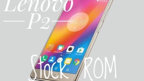 Lenovo P2 Stock Rom | Recover from bootloop.
