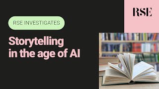 Storytelling in the age of AI | RSE Investigates