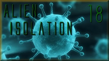 Alien Isolation, Part 18 - IS IT CAMPABLE, with Mark Jackson