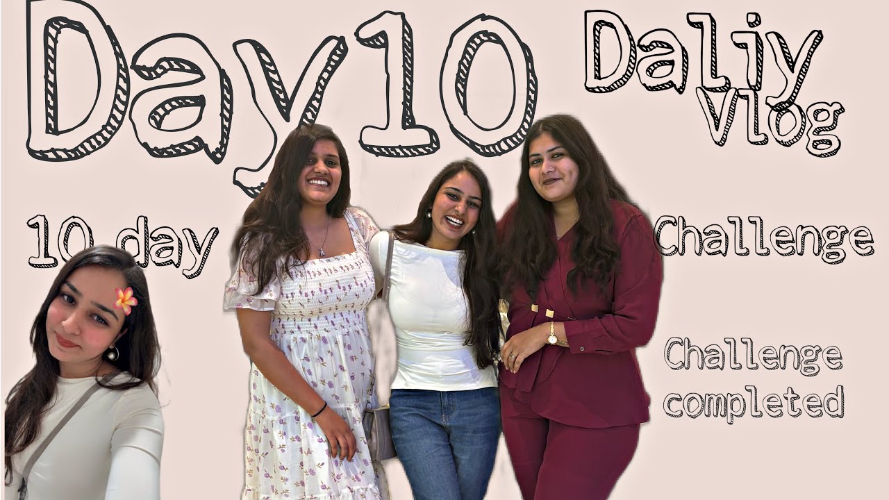 🎬 Day 10 – The Final Day of My 10-Day Vlog Challenge! 🌟