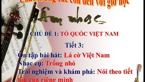 BÀI GIẢNG ÂM NHẠC LỚP 1- BỘ SÁCH CÁNH DIỀU - CHỦ ĐỀ 1 - TIẾT 3