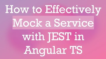 How to Effectively Mock a Service with JEST in Angular TS