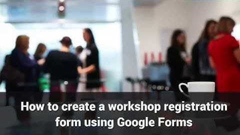 How to create a registration form using Google Forms