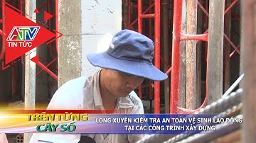 Long Xuyên kiểm tra an toàn vệ sinh lao động tại các công trình xây dựng | ATV Tin tức