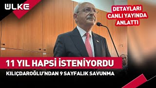 11 Yıl Hapsi İsteniyordu! Kılıçdaroğlu 9 Sayfalık Savunma Yaptı Detayları Canlı Yayında Anlattı