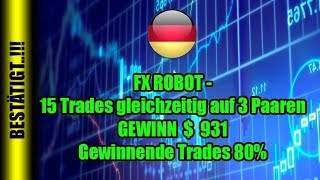 FX ROBOT - 15 Trades gleichzeitig auf 3 Paaren GEWINN $ 931 in 4 Stunden Gewinnende Trades 80%