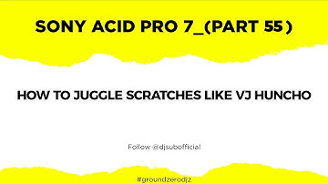 Sony Acid Pro 7 Part 55 (How to Juggle Scratches Like VJ Huncho)