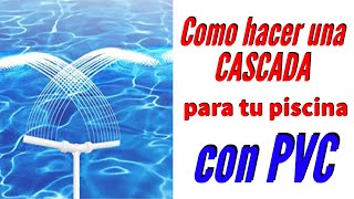 Como hacer una CASCADA para tu PISCINA con PVC