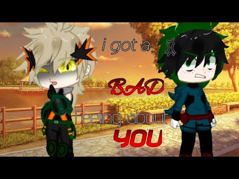 I got a BAD Feeling about YOU||BKDK🧡💚||MHA||BNHA||