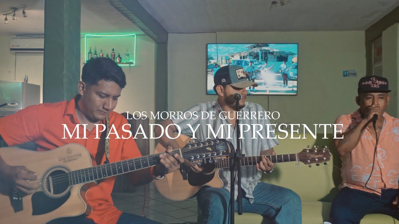 Los Morros De Guerrero - Mi Pasado Y Mi Presente - Live Session