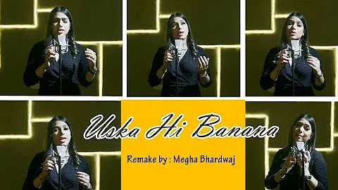 Uska hi Banana ( Cover Song ) | Megha Bhardwaj | Latest Hindi Song 2022 | Arijit Singh