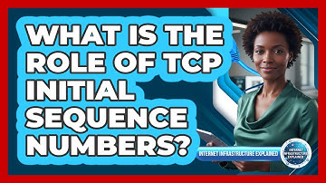 What Is the Role of TCP Initial Sequence Numbers?