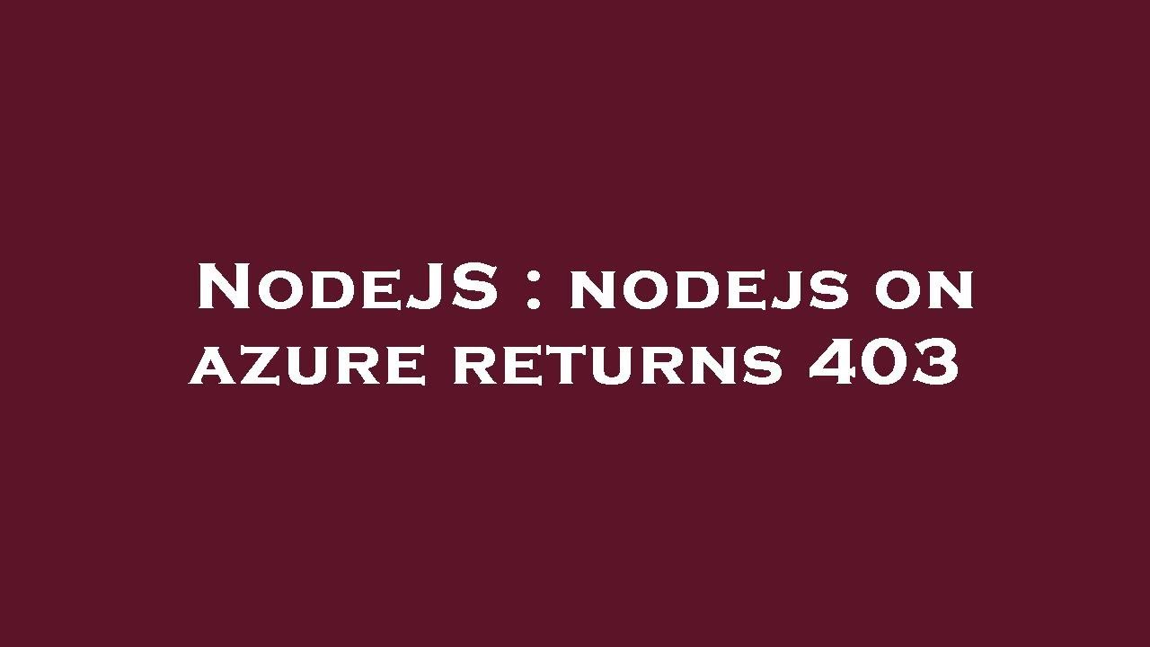 NodeJS : nodejs on azure returns 403 - YouTube