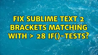 Fix Sublime Text 2 brackets matching with > 28 if()-tests?