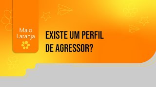 Maio Laranja Existe Um Perfil De Agressor?