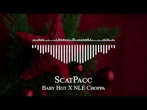 Baby Hot X NLE Choppa - ScatPacc
