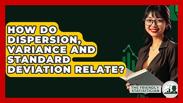How Do Dispersion, Variance And Standard Deviation Relate? - The Friendly Statistician
