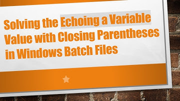 Solving the Echoing a Variable Value with Closing Parentheses in Windows Batch Files