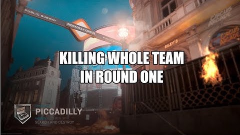 Killing Whole Team in Round One of Search & Destroy on Piccadilly