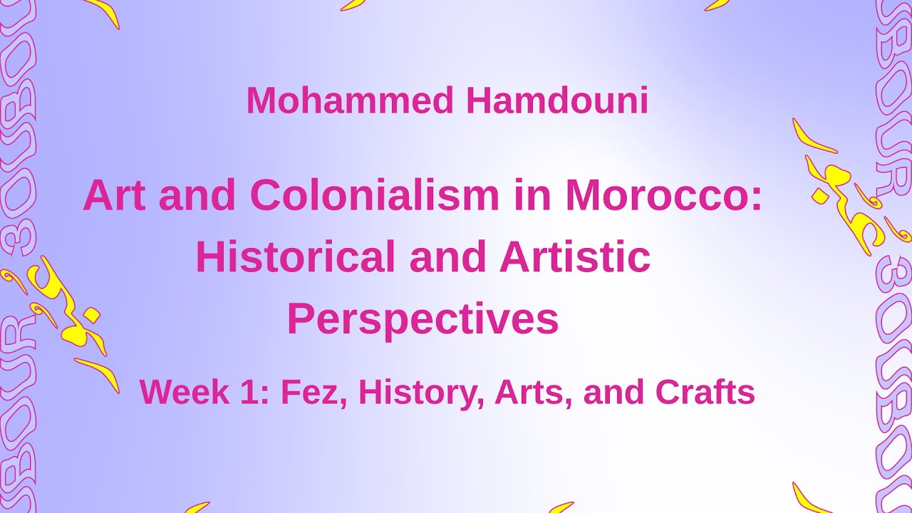 "Art and Colonialism in Morocco: Historical and Artistic Perspectives" talk by Mohammed Hamdouni